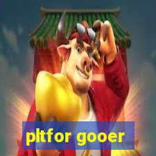 pltfor gooer